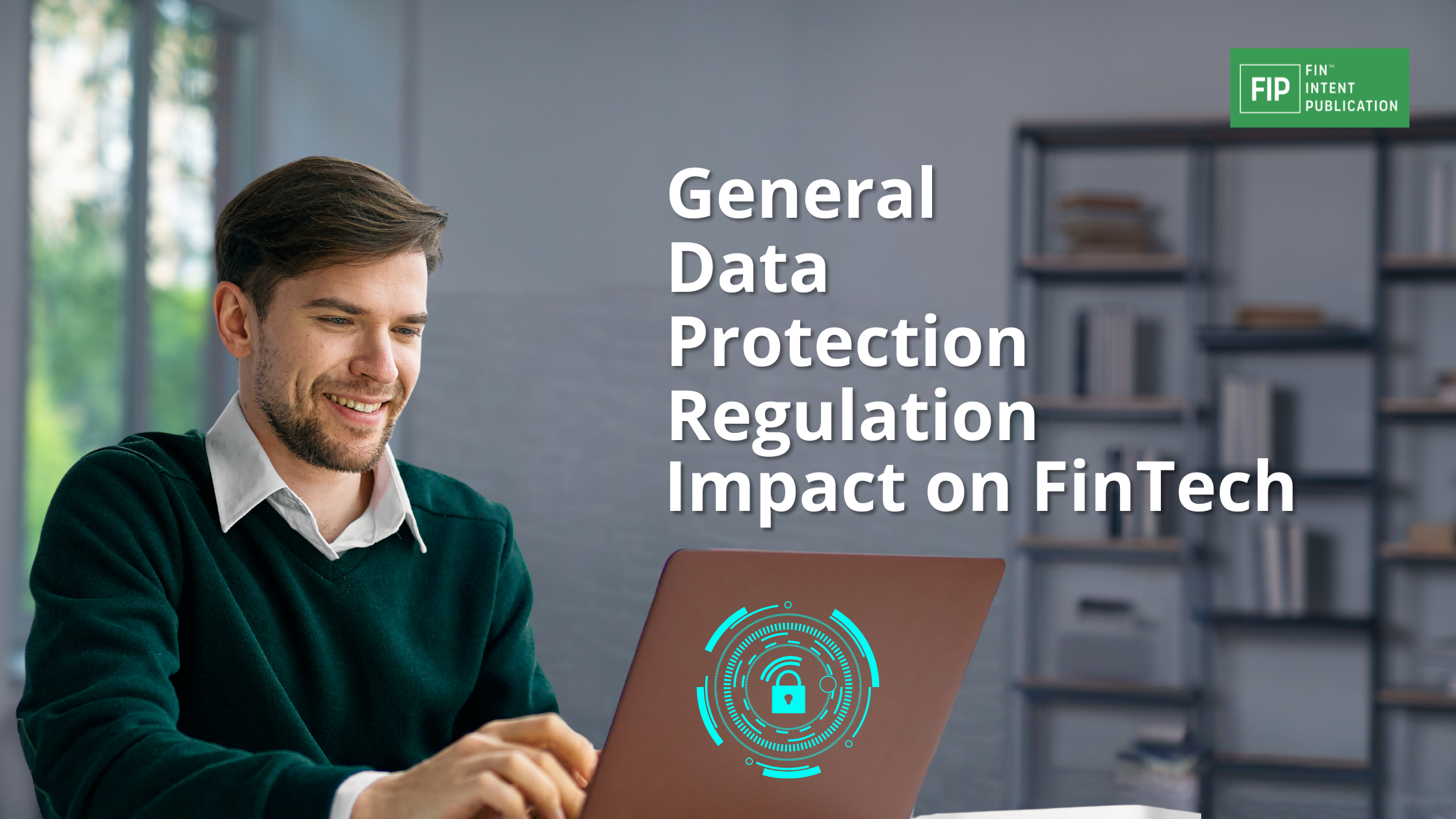 The Impact of GDPR on Financial Technologies