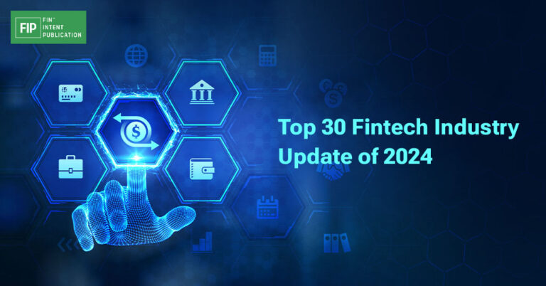 Top 30 Fintech Industry Update of 2024