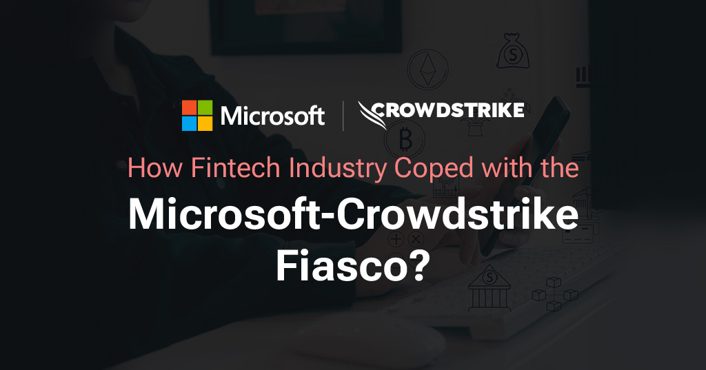 How the Fintech Industry Coped with the Microsoft-Crowdstrike Fiasco?